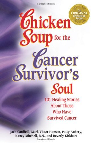 Jack Canfield/Chicken Soup For The Cancer Survivor's Soul@101 Healing Stories About Those Who Have Survived